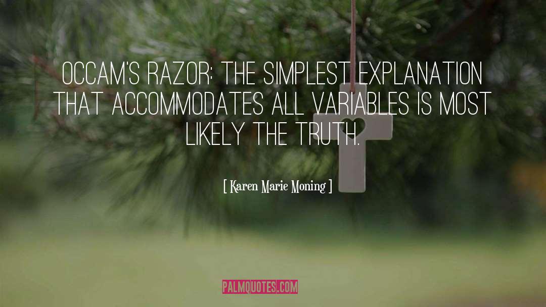 Karen Marie Moning Quotes: Occam's razor: The simplest explanation