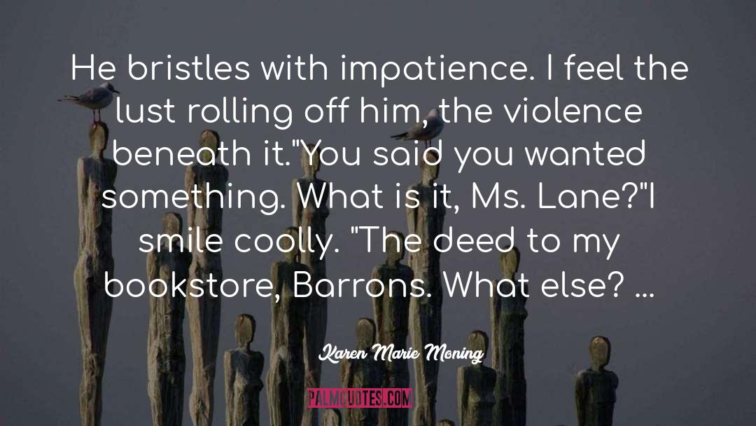 Karen Marie Moning Quotes: He bristles with impatience. I