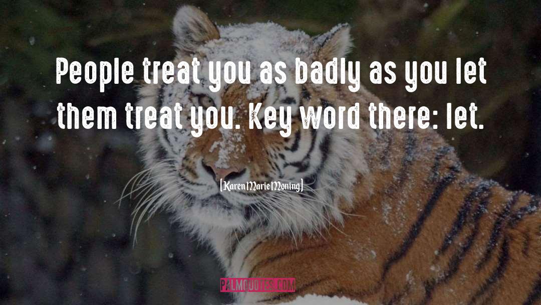 Karen Marie Moning Quotes: People treat you as badly