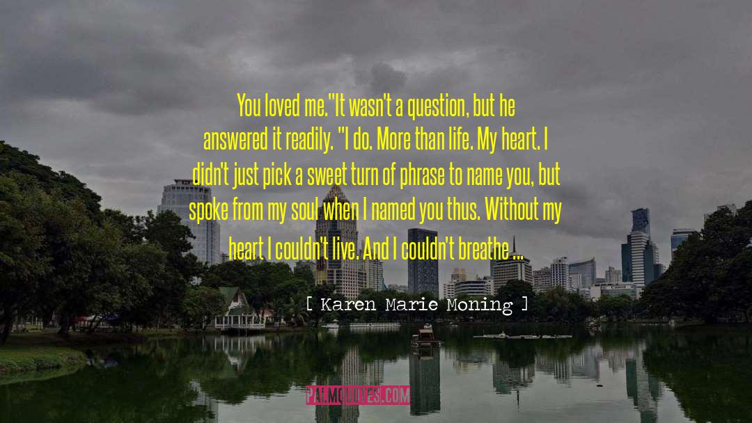 Karen Marie Moning Quotes: You loved me.