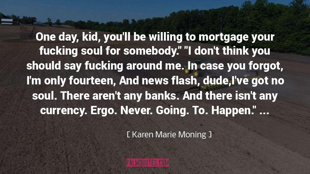 Karen Marie Moning Quotes: One day, kid, you'll be