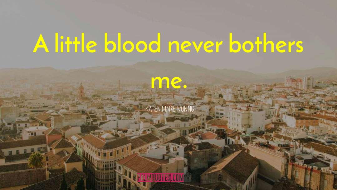 Karen Marie Moning Quotes: A little blood never bothers