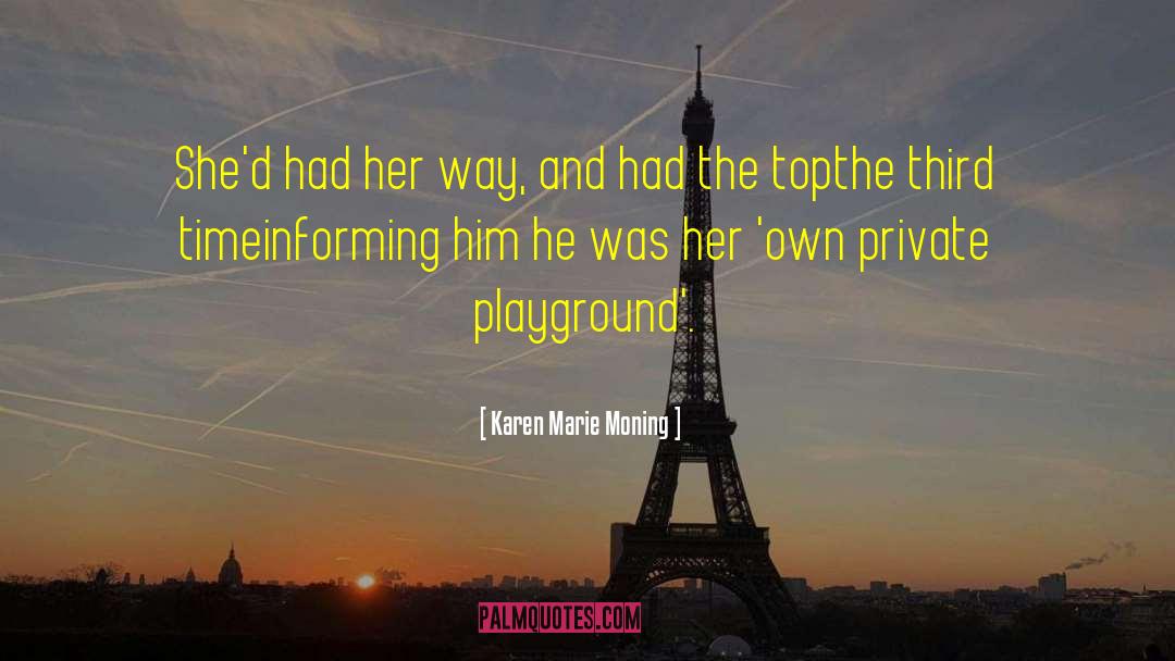 Karen Marie Moning Quotes: She'd had her way, and