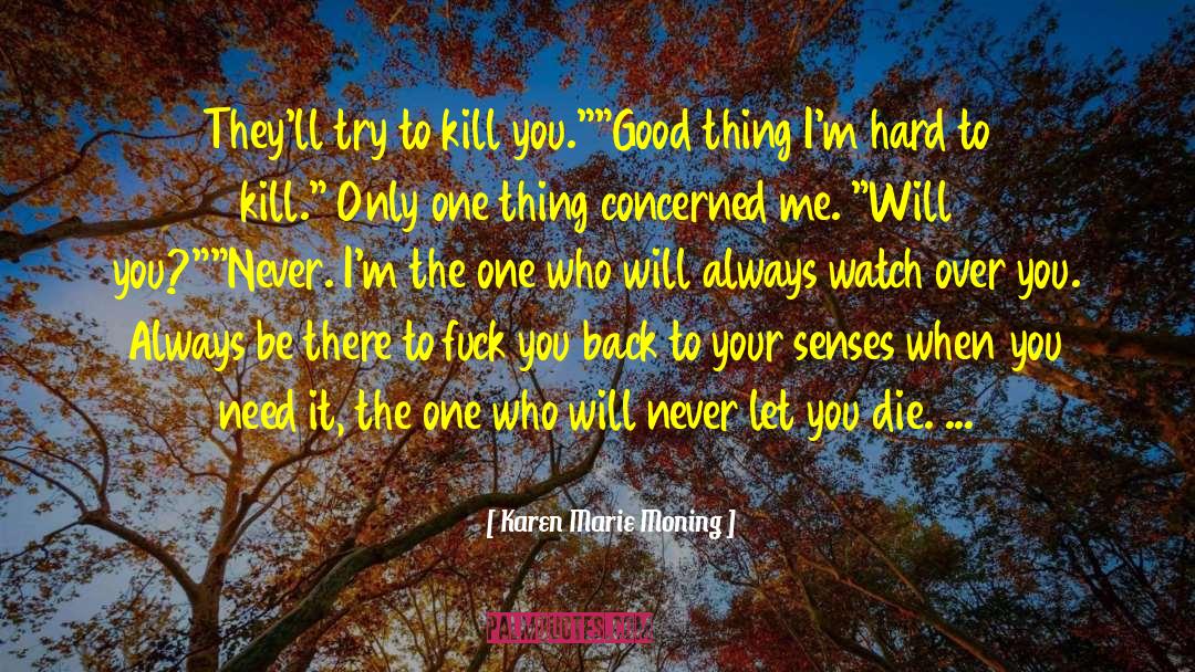 Karen Marie Moning Quotes: They'll try to kill you.