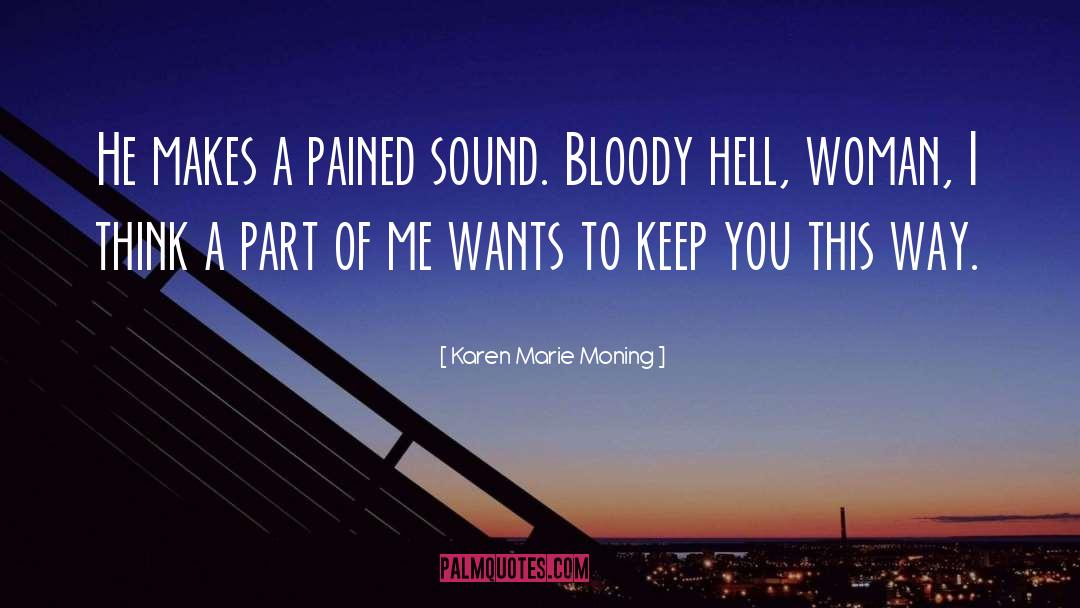 Karen Marie Moning Quotes: He makes a pained sound.