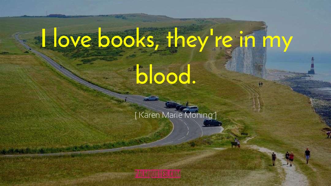 Karen Marie Moning Quotes: I love books, they're in