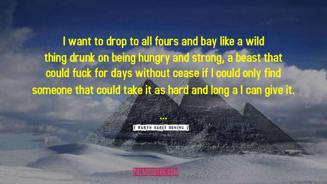 Karen Marie Moning Quotes: I want to drop to