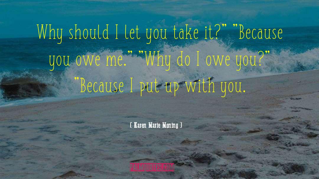 Karen Marie Moning Quotes: Why should I let you