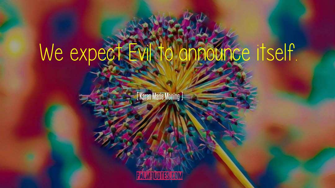 Karen Marie Moning Quotes: We expect Evil to announce