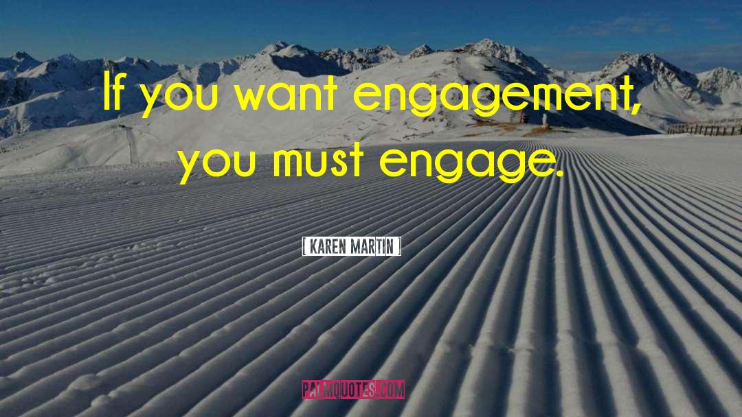 Karen Martin Quotes: If you want engagement, you
