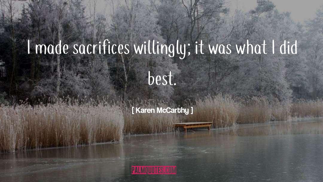 Karen McCarthy Quotes: I made sacrifices willingly; it