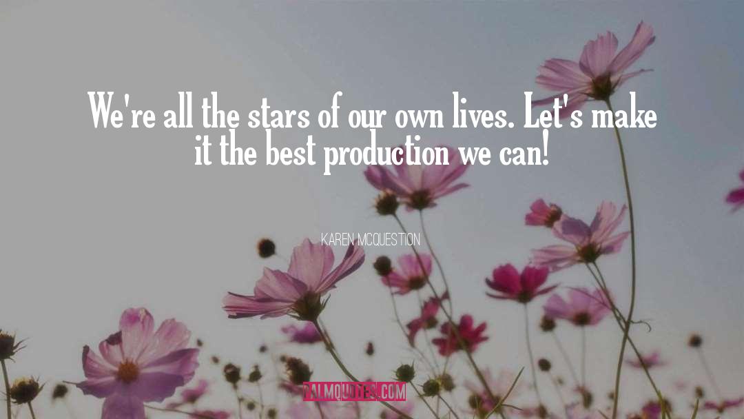 Karen McQuestion Quotes: We're all the stars of