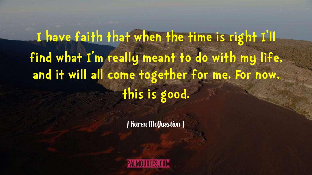 Karen McQuestion Quotes: I have faith that when