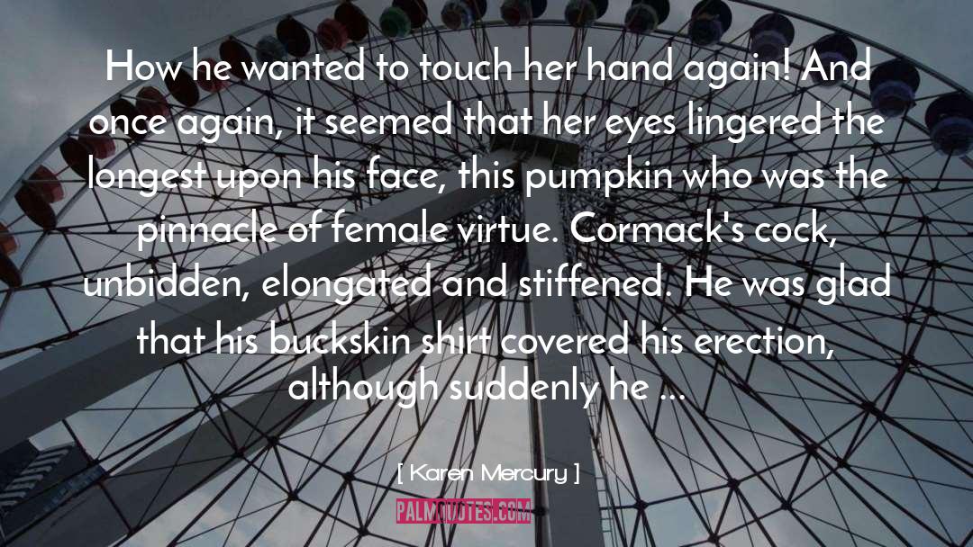 Karen Mercury Quotes: How he wanted to touch