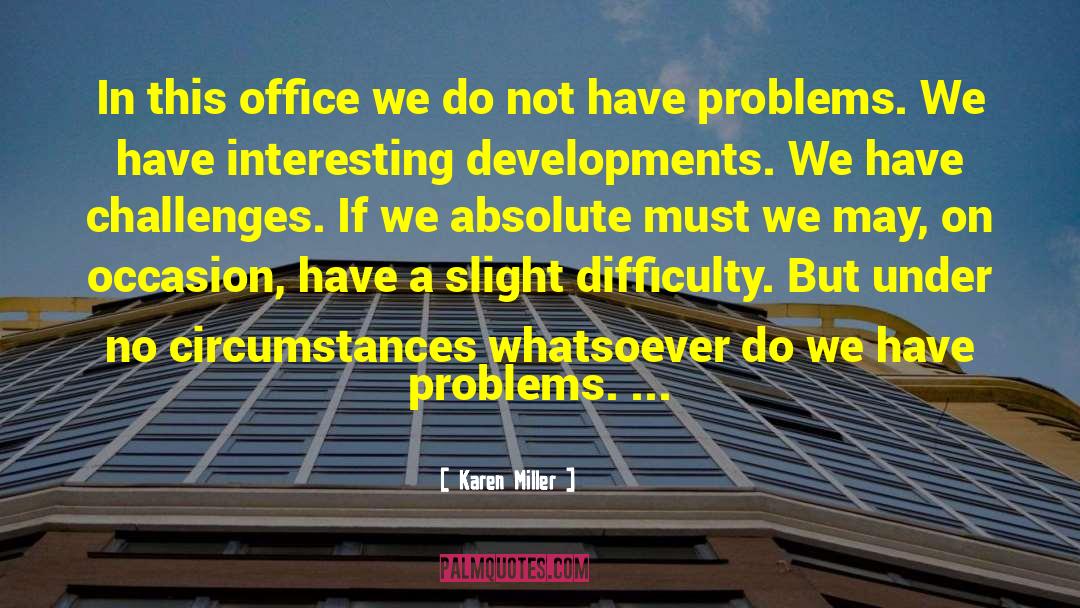Karen Miller Quotes: In this office we do