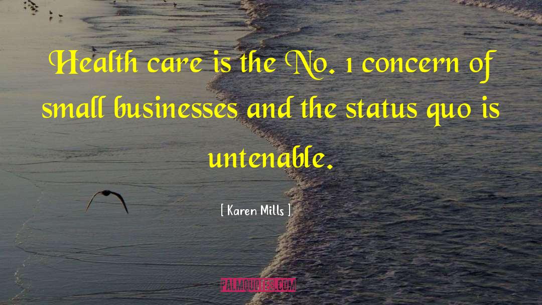 Karen Mills Quotes: Health care is the No.