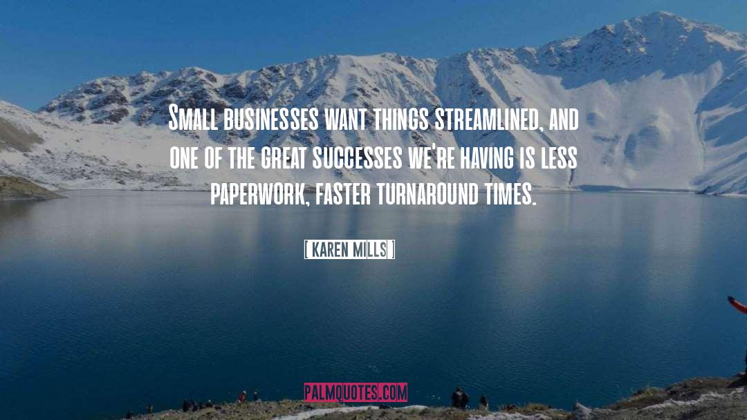 Karen Mills Quotes: Small businesses want things streamlined,