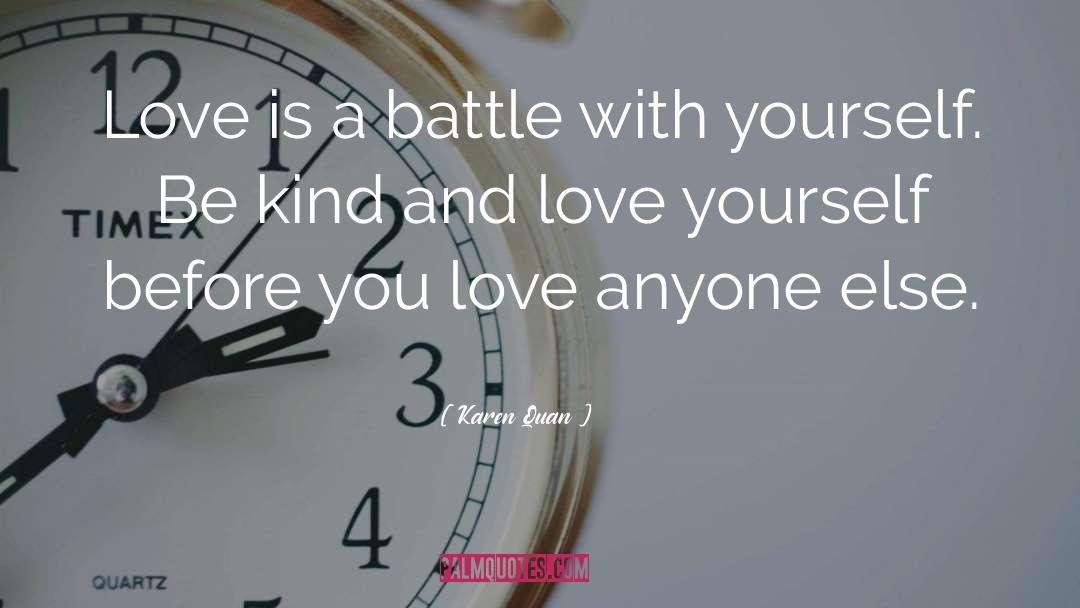 Karen Quan Quotes: Love is a battle with