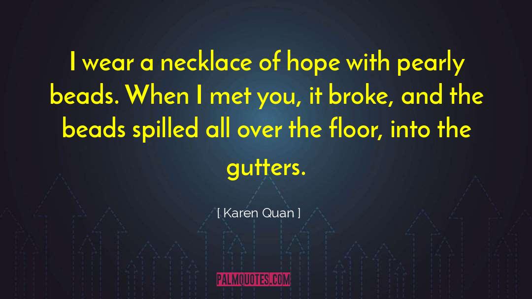 Karen Quan Quotes: I wear a necklace of