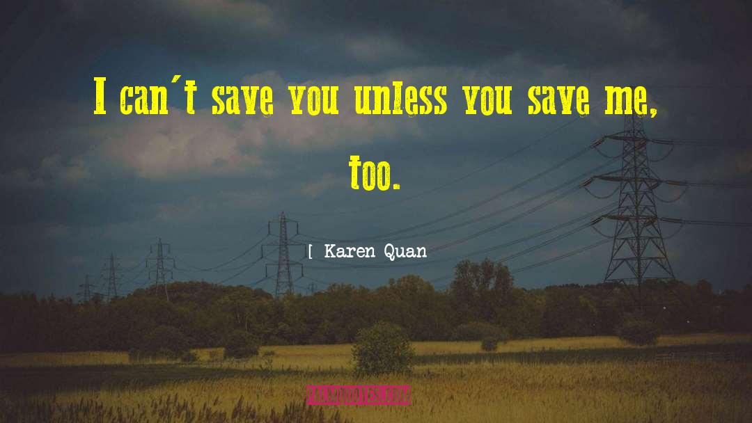 Karen Quan Quotes: I can't save you unless