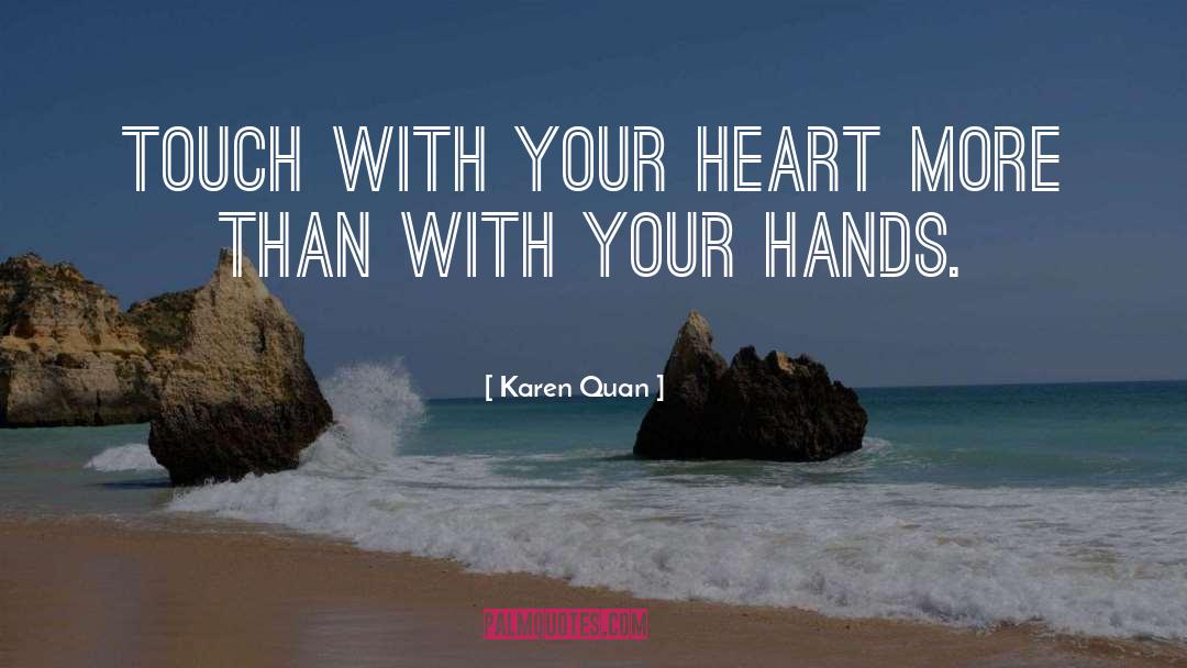 Karen Quan Quotes: Touch with your heart more