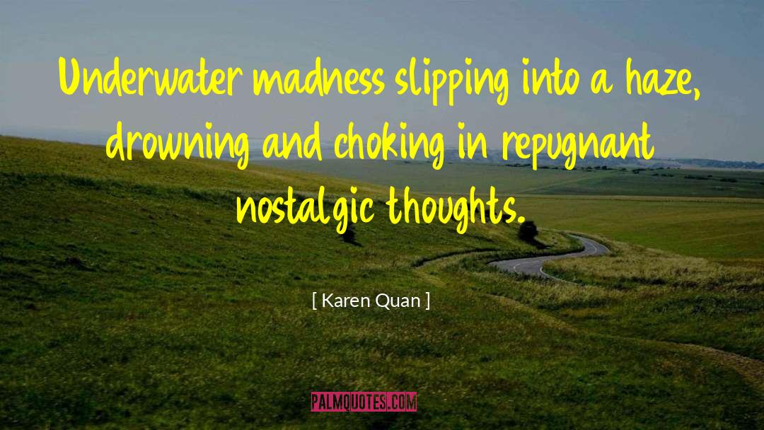 Karen Quan Quotes: Underwater madness slipping into a