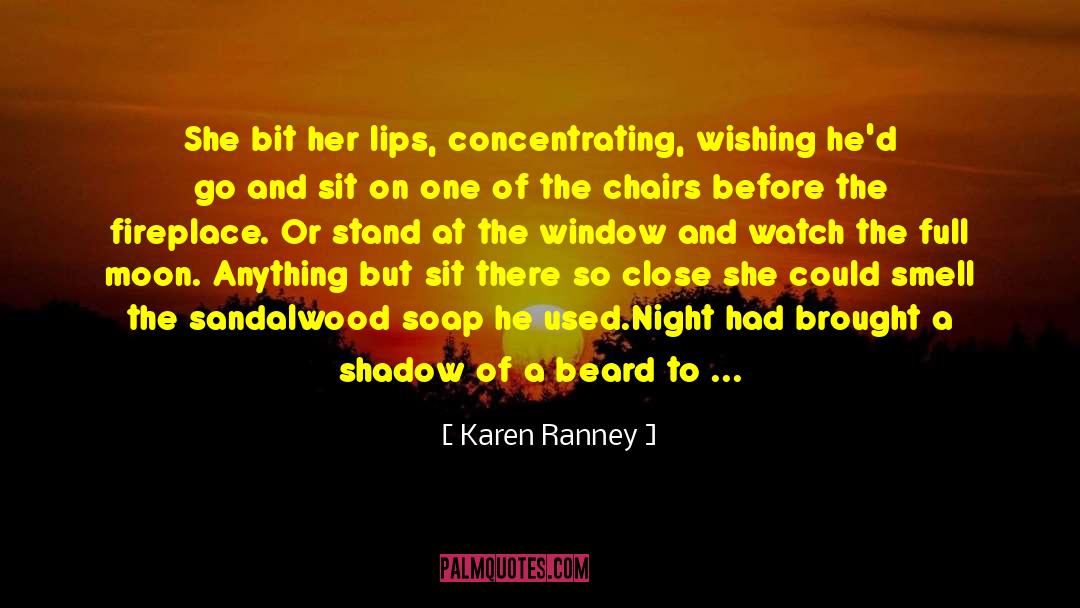 Karen Ranney Quotes: She bit her lips, concentrating,