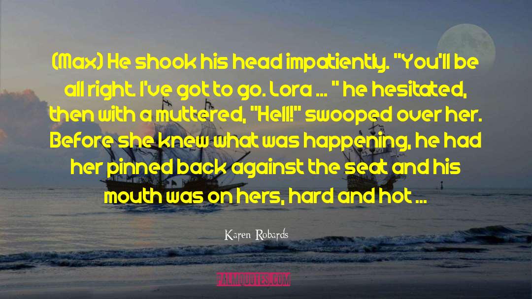 Karen Robards Quotes: (Max) He shook his head