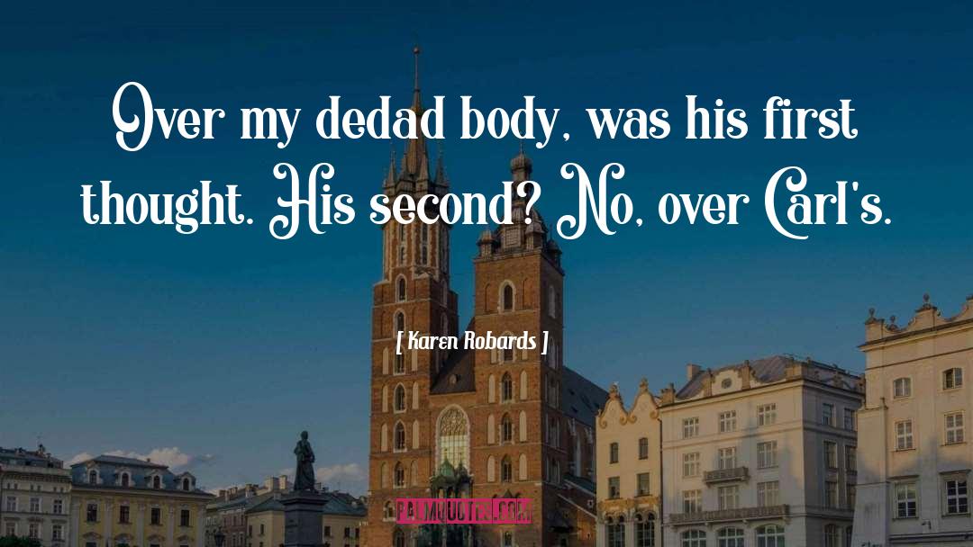 Karen Robards Quotes: Over my dedad body, was