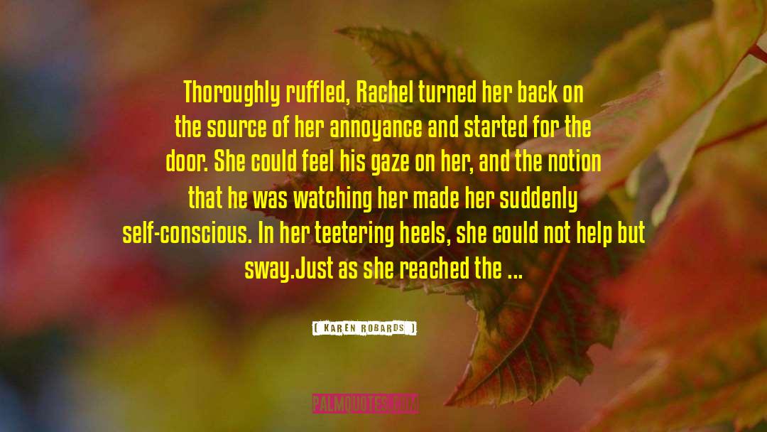 Karen Robards Quotes: Thoroughly ruffled, Rachel turned her
