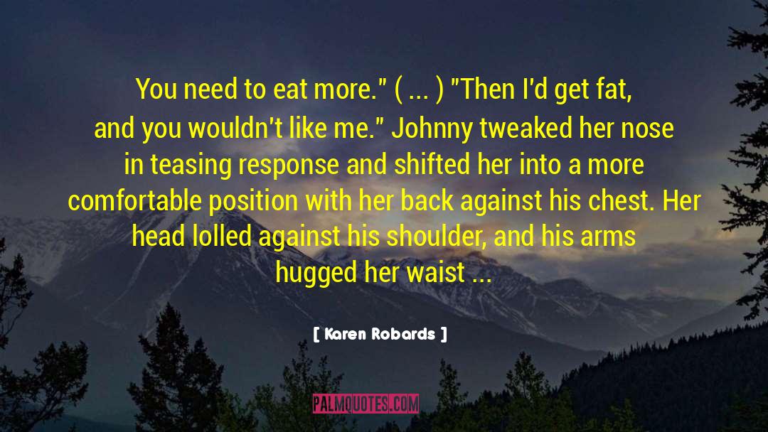 Karen Robards Quotes: You need to eat more.