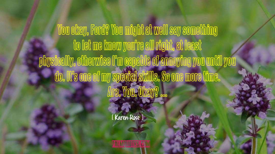 Karen Rose Quotes: You okay, Ford? You might