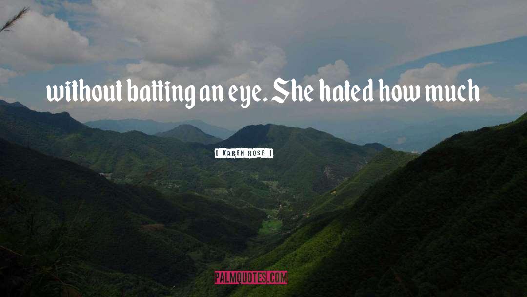 Karen Rose Quotes: without batting an eye. She