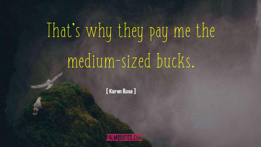 Karen Rose Quotes: That's why they pay me
