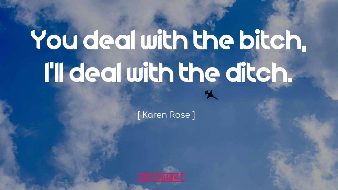 Karen Rose Quotes: You deal with the bitch,
