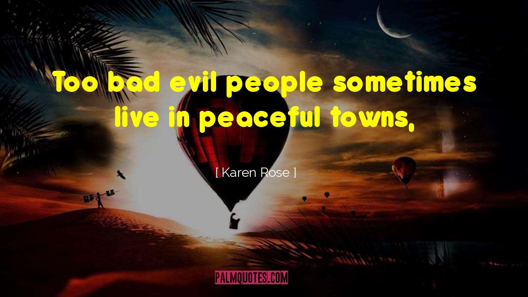 Karen Rose Quotes: Too bad evil people sometimes