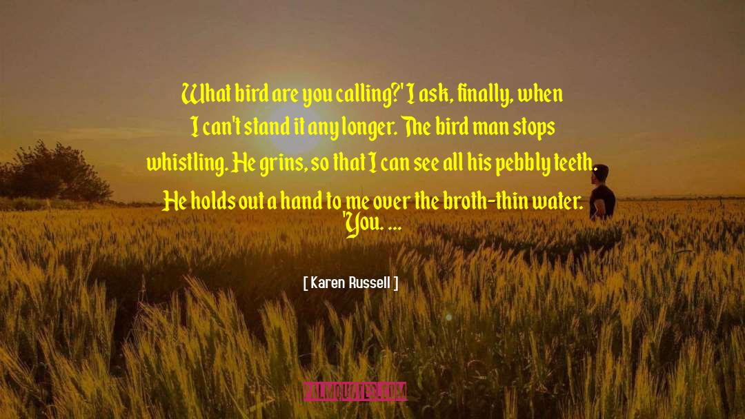 Karen Russell Quotes: What bird are you calling?'