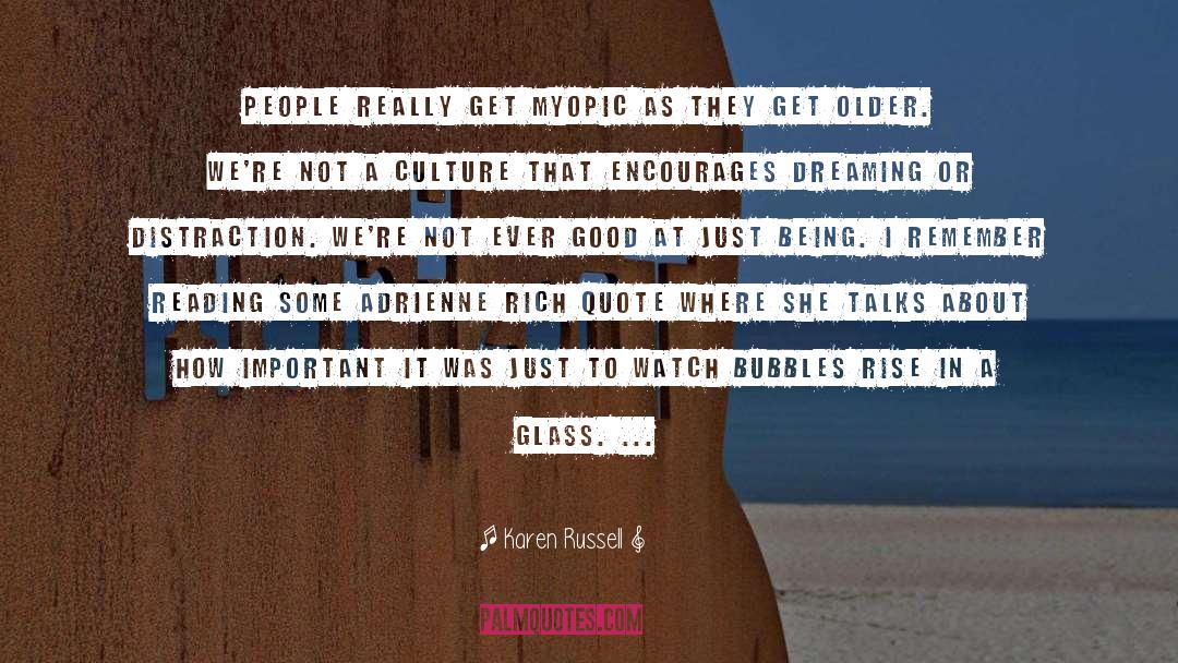 Karen Russell Quotes: People really get myopic as