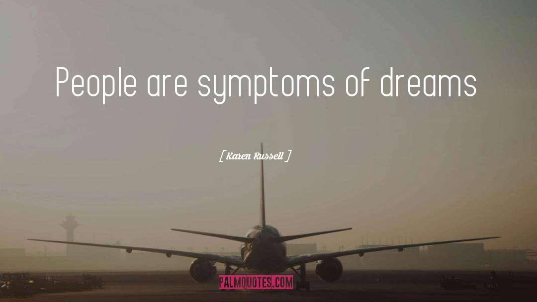 Karen Russell Quotes: People are symptoms of dreams