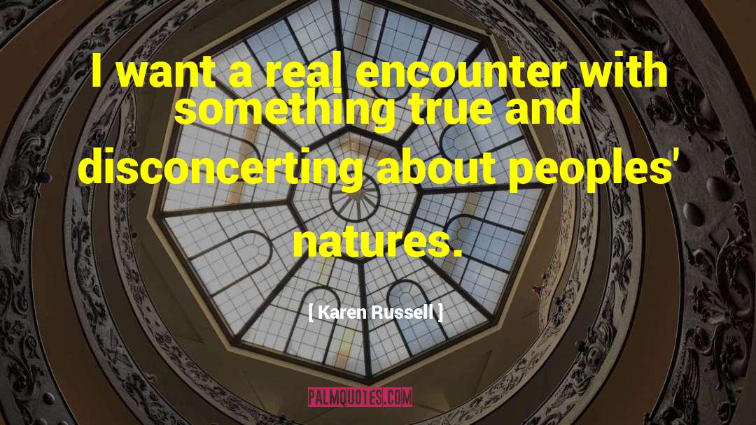 Karen Russell Quotes: I want a real encounter