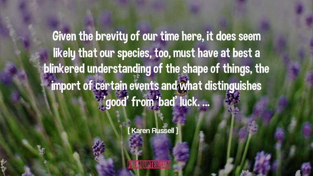Karen Russell Quotes: Given the brevity of our