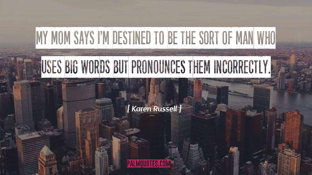 Karen Russell Quotes: My mom says I'm destined