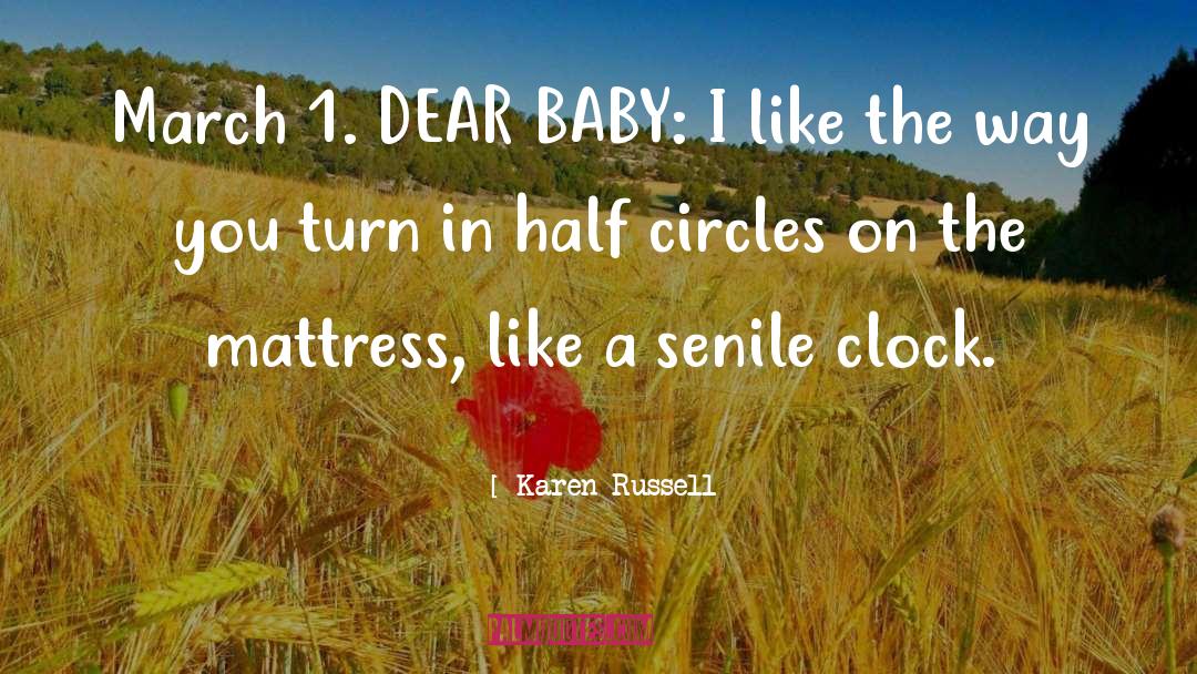 Karen Russell Quotes: March 1. DEAR BABY: I