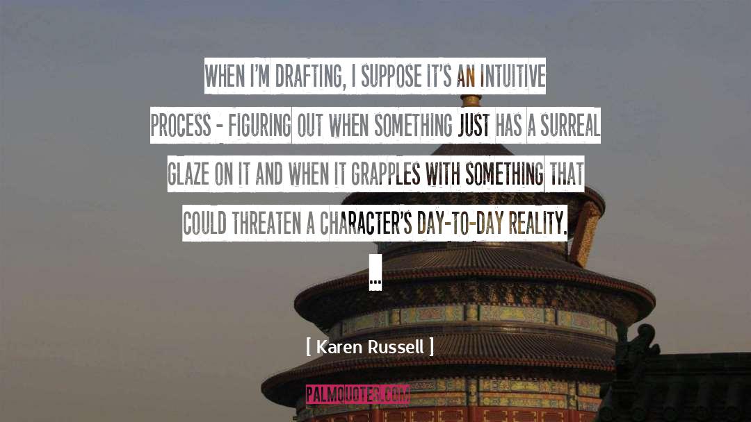 Karen Russell Quotes: When I'm drafting, I suppose