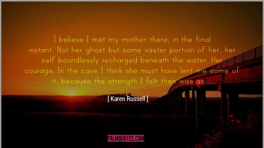 Karen Russell Quotes: I believe I met my