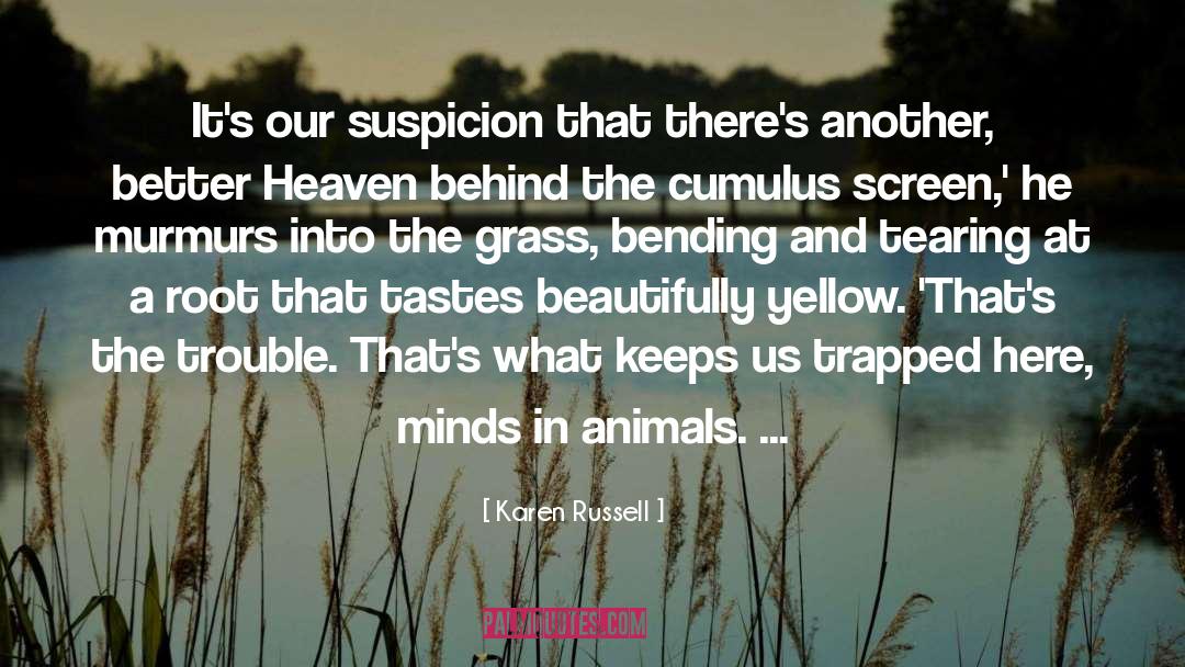Karen Russell Quotes: It's our suspicion that there's