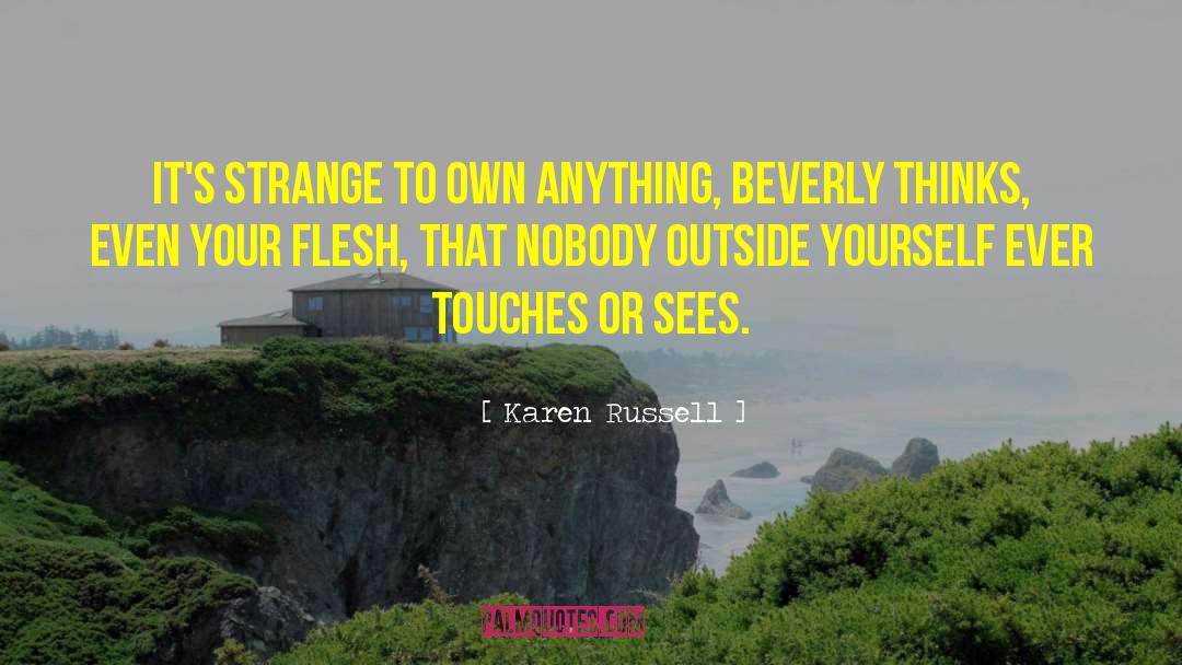 Karen Russell Quotes: It's strange to own anything,