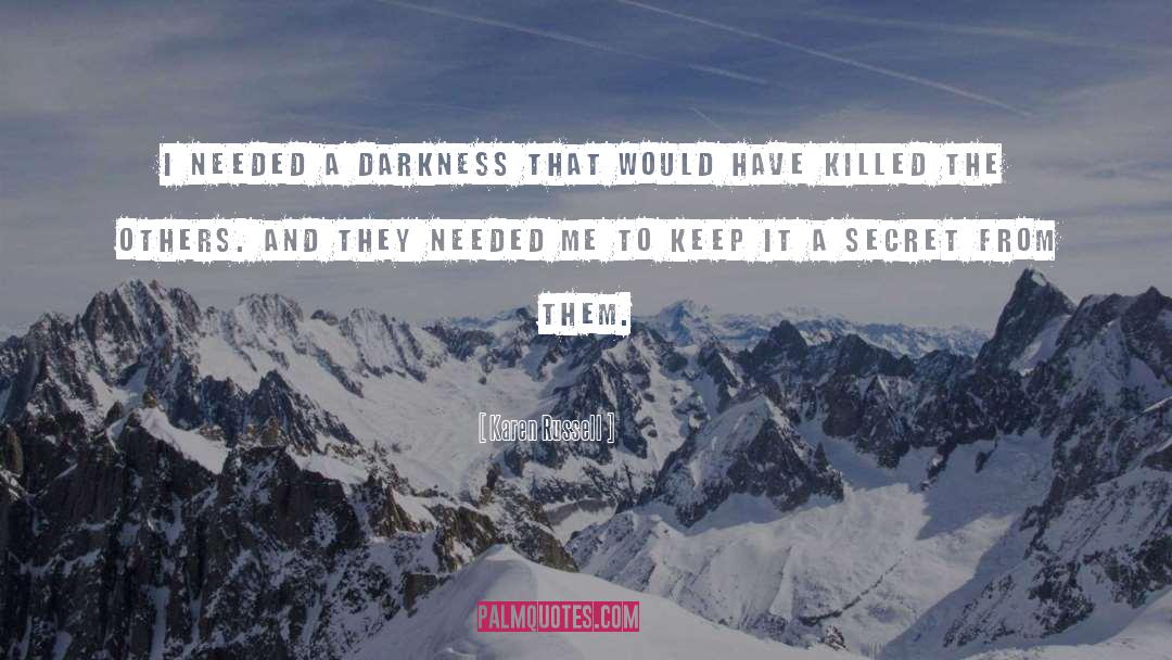 Karen Russell Quotes: I needed a darkness that
