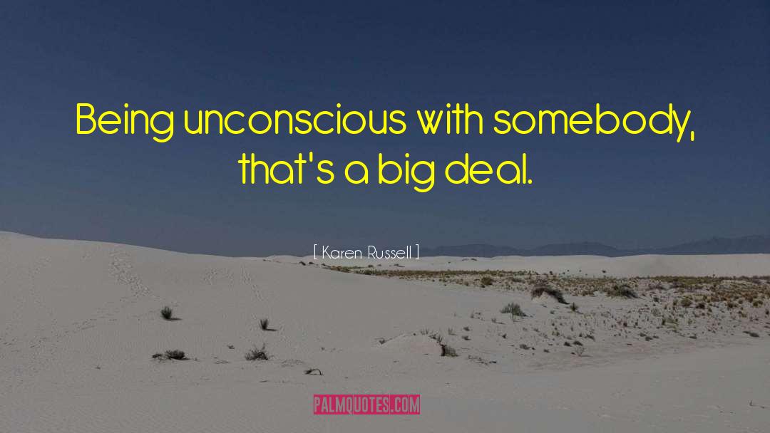 Karen Russell Quotes: Being unconscious with somebody, that's