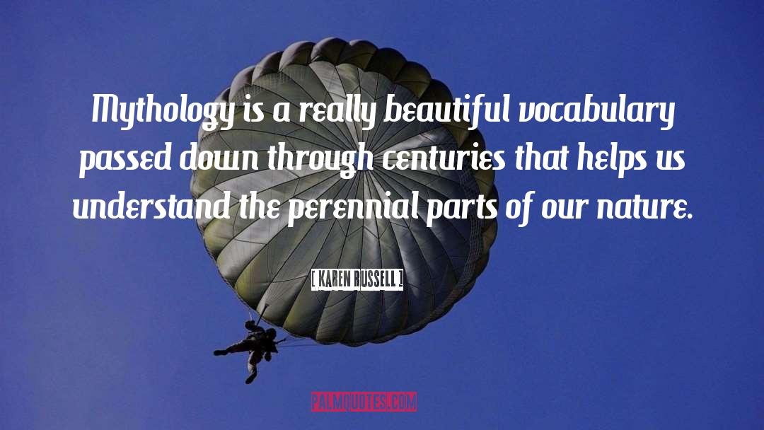 Karen Russell Quotes: Mythology is a really beautiful